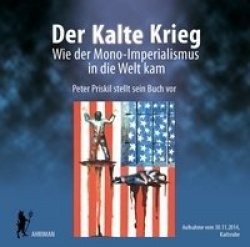 Der Kalte Krieg - Wie der Mono-Imperialismus in die Welt kam
