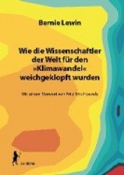 Wie die Wissenschaftler der Welt für den »Klimawandel« weichgeklopft wurden