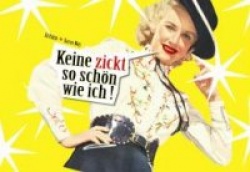 Keine zickt so schön wie ich!