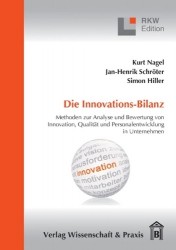 Die Innovations-Bilanz. - Methoden zur Analyse und Bewertung von Innovation, Qualität und Personalentwicklung in Unternehmen.