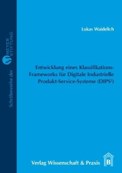 Entwicklung eines Klassifikations-Frameworks für Digitale Industrielle Produkt-Service-Systeme (DIPS²). - – zur Identifikation v