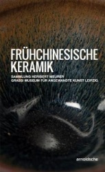 Fruhchinesische Keramik - Die Sammlung Heribert Meurer. Grassi Museum fur Angewandte Kunst Leipzig