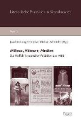 Milieus, Akteure, Medien - Zur Vielfalt Literarischer Praktiken Um 1900