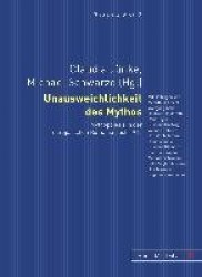 Unausweichlichkeit Des Mythos - Mythopoiesis in Der Europaeischen Romania Nach 1945