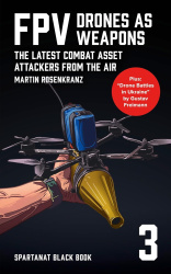 FPV – drones as weapons. The Latest Combat Asset. Attackers from the Air. SPARTANAT English Black Book 3 (SPARTANAT Black Book)