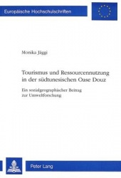 Tourismus Und Ressourcennutzung in Der Suedtunesischen Oase Douz - Ein Sozialgeographischer Beitrag Zur Umweltforschung
