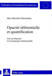 Opacité Référentielle Et Quantification - Une Introduction À La Sémantique Intensionnelle
