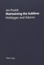 Maintaining the Sublime - Heidegger and Adorno