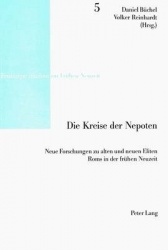 Die Kreise Der Nepoten - Neue Forschungen Zu Alten Und Neuen Eliten ROMs in Der Fruehen Neuzeit- Interdisziplinaere Forschungsta