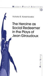The Heroine as Social Redeemer in the Plays of Jean Giraudoux