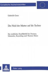Der Neid Der Mutter Auf Die Tochter - Ein Weibliches Konfliktfeld Bei Fontane, Schnitzler, Keyserling Und Thomas Mann