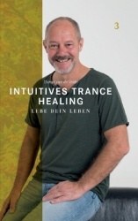 Intuitives Trance Healing - Lebe dein Leben