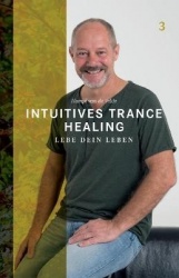 Intuitives Trance Healing - Lebe dein Leben