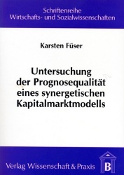 Untersuchung der Prognosequalität eines synergetischen Kapitalmarktmodells. - Unter besonderer Berücksichtigung von neuronalen N