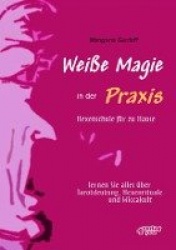 Weiße Magie in der Praxis. Hexenschule für zu Hause