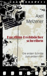 Kurzfilm-Drehb�cher schreiben - Die ersten Schritte zum ersten Film