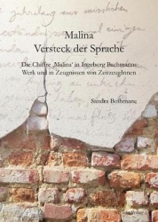 Malina - Versteck Der Sprache - Die Chiffre 'malina' in Ingeborg Bachmanns Werk Und in Zeugnissen Von Zeitzeuginnen
