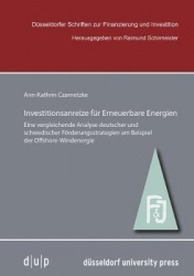 Investitionsanreize Für Erneuerbare Energien - Eine Vergleichende Analyse Deutscher Und Schwedischer Förderungsstrategien Am Bei