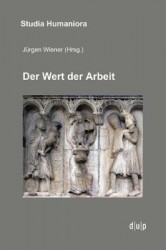 Der Wert Der Arbeit - Annäherungen an Ein Kulturelles Paradigma in Mittelalter, Neuzeit Und Moderne