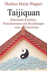 Taijiquan - Klassische Schriften, Praxiskonzepte und Beziehungen zum Daoismus