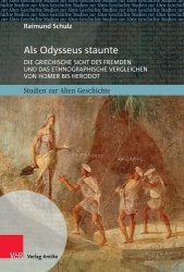 ALS Odysseus Staunte - Die Griechische Sicht Des Fremden Und Das Ethnographische Vergleichen Von Homer Bis Herodot