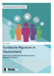 Kurdische Migration in Deutschland. Historisch-politischer Hintergrund und aktuelle Situation