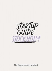Startup Guide Stockholm Vol. 2 - The Entrepreneur's Handbook