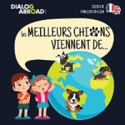 Les meilleurs chiens viennent de... (Bilingue Français-English) - Une recherche à travers le monde pour trouver la race de chien
