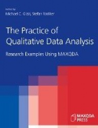 The Practice of Qualitative Data Analysis - Research Examples Using MAXQDA
