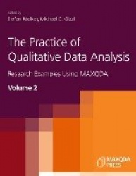 The Practice of Qualitative Data Analysis - Research Examples Using MAXQDA, Volume 2