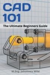 CAD 101 - The Ultimate Beginners Guide
