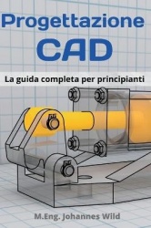 Progettazione CAD - La guida completa per principianti