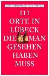 111 Orte in Lübeck, die man gesehen haben muss