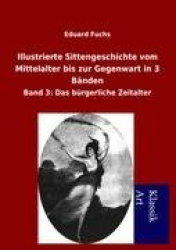 Illustrierte Sittengeschichte vom Mittelalter bis zur Gegenwart in 3 Bänden - Band 3: Das bürgerliche Zeitalter