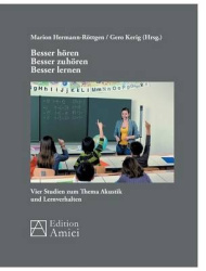 Besser hören - besser zuhören - besser lernen - Vier Studien zum Thema Akustik und Lernverhalten