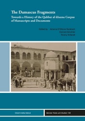 The Damascus Fragments - Towards a History of the Qubbat Al-Khazna Corpus of Manuscripts and Documents