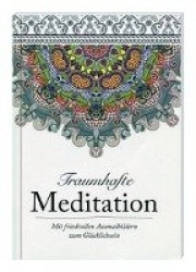 Traumhafte Meditation - mit friedvollen Ausmalbildern zum Glücklichsein