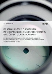 Im Spannungsfeld zwischen informationeller Selbstbestimmung und öffentlicher Sicherheit - Die Quellen-Telekommunikationsüberwach