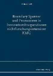Boundary Spanner Und Promotoren in Innovationskooperationen Nichtforschungsintensiver Kmu