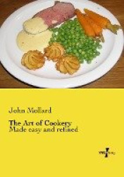 The Art of Cookery - Made easy and refined