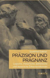 Präzision Und Prägnanz - Logische, Rhetorische, Ästhetische Und Literarische Erkenntnisformen