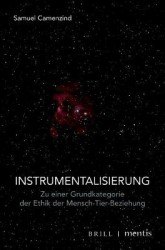 Instrumentalisierung - Zu Einer Grundkategorie Der Ethik Der Mensch-Tier-Beziehung