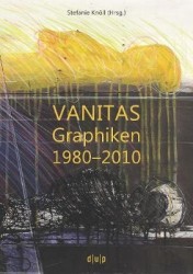 VANITAS - Graphiken 1980-2010
