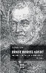 Ernst Moritz Arndt. Biographie. - Einer der bedeutendsten Lyriker zur Epoche der Befreiungskriege (1813-1815) gegen die napoleon