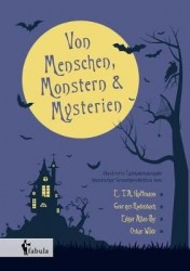 Von Menschen, Monstern und Mysterien - illustrierte Liebhaberausgabe klassischer Gruselgeschichten