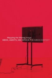 Mapping the Moving Image - Media, Agents, and Sites in the Czech Context