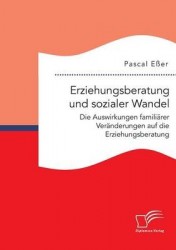 Erziehungsberatung und sozialer Wandel - Die Auswirkungen familiärer Veränderungen auf die Erziehungsberatung