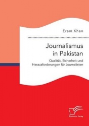 Journalismus in Pakistan. Qualität, Sicherheit und Herausforderungen für Journalisten