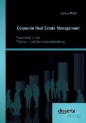 Corporate Real Estate Management - Flexibilität in der Flächen- und Servicebereitstellung