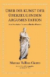 Marcus Tullius Cicero:Über die Kunst der überzeugenden Argumentation